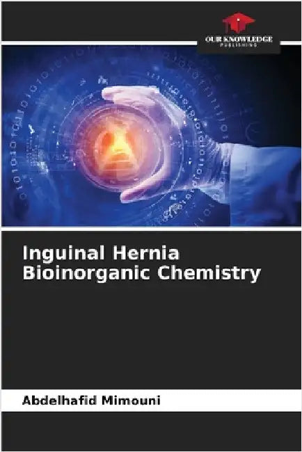 Inguinal Hernia Bioinorganic Chemistry by Abdelhafid Mimouni