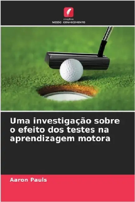 Uma investigação sobre o efeito dos testes na aprendizagem motora by Aaron Pauls