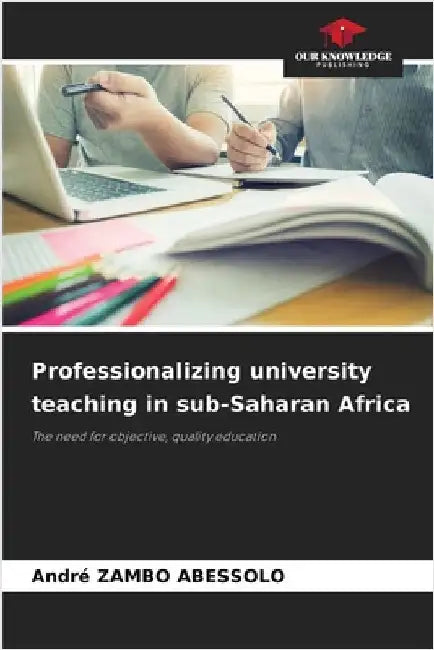 Professionalizing university teaching in sub-Saharan Africa by Zambo Abessolo, André