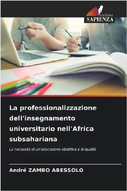 La professionalizzazione dell'insegnamento universitario nell'Africa subsahariana by André Zambo Abessolo