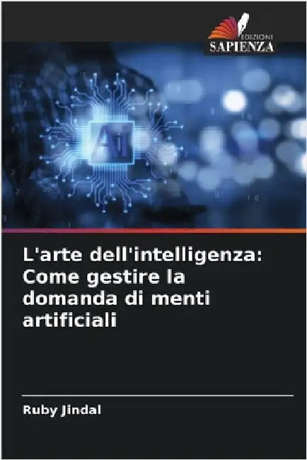 L'arte dell'intelligenza: Come gestire la domanda di menti artificiali by Ruby Jindal