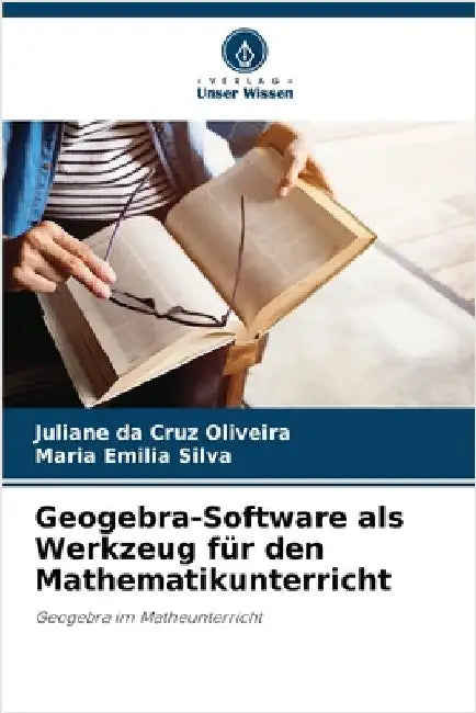 Geogebra-Software als Werkzeug für den Mathematikunterricht by Juliane Da Cruz Oliveira