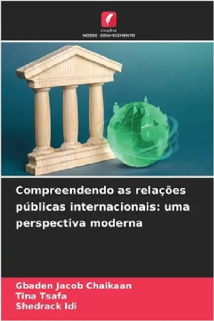 Compreendendo as relações públicas internacionais: uma perspectiva moderna by Gbaden Jacob Chaikaan