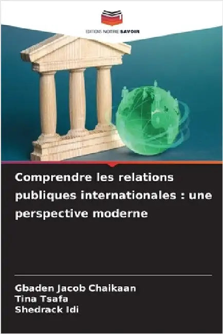 Comprendre les relations publiques internationales: une perspective moderne by Jacob Chaikaan, Gbaden