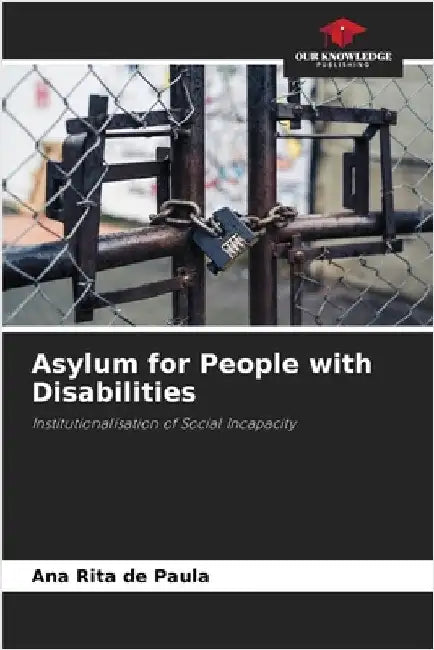 Asylum for People with Disabilities by de Paula, Ana Rita