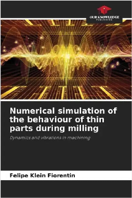 Numerical simulation of the behaviour of thin parts during milling by Felipe Klein Fiorentin