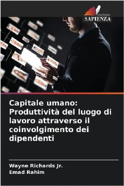 Capitale umano: Produttività del luogo di lavoro attraverso il coinvolgimento dei dipendenti by Richards, Wayne, Jr.