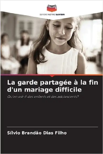La garde partagée à la fin d'un mariage difficile by Brandão Dias Filho, Sílvio