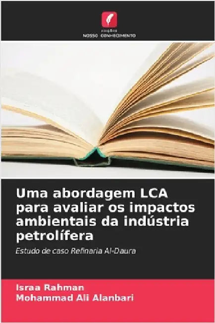 Uma abordagem LCA para avaliar os impactos ambientais da indústria petrolífera by Rahman, Israa
