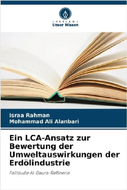 Ein LCA-Ansatz zur Bewertung der Umweltauswirkungen der Erdölindustrie by Rahman, Israa