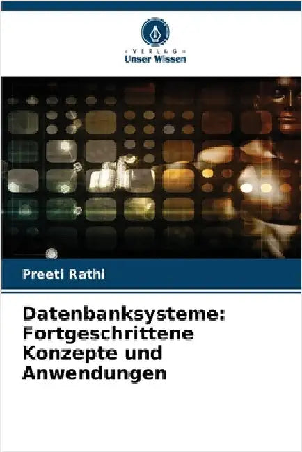 Datenbanksysteme: Fortgeschrittene Konzepte und Anwendungen by Preeti Rathi