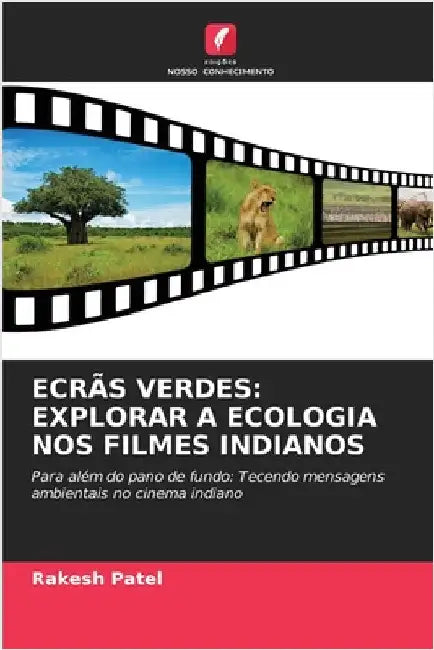 Ecrãs Verdes: Explorar a Ecologia Nos Filmes Indianos by Patel, Rakesh