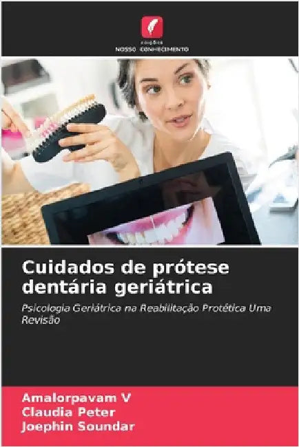 Cuidados de prótese dentária geriátrica by V, Amalorpavam