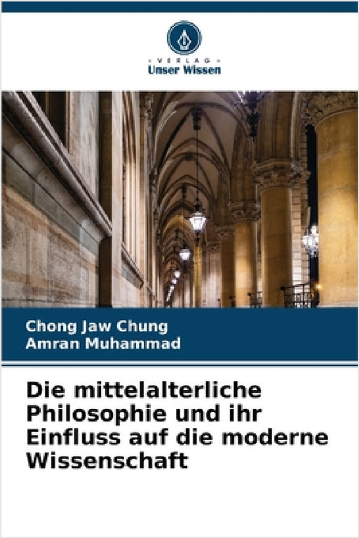 Die mittelalterliche Philosophie und ihr Einfluss auf die moderne Wissenschaft by Chong Jaw Chung, Amran Muhammad