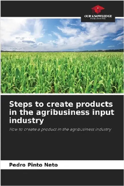 Steps to create products in the agribusiness input industry by Pedro Pinto Neto