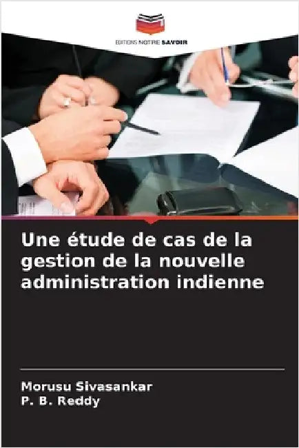 Une étude de cas de la gestion de la nouvelle administration indienne by Sivasankar, Morusu