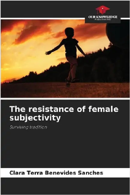 The resistance of female subjectivity by Clara Terra Benevides Sanches