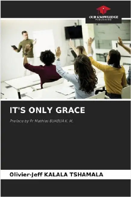 It's Only Grace by Kalala Tshamala, Olivier-Jeff