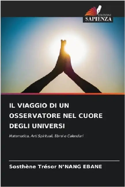 Il Viaggio Di Un Osservatore Nel Cuore Degli Universi by Sosthène Trésor N'Nang Ebane