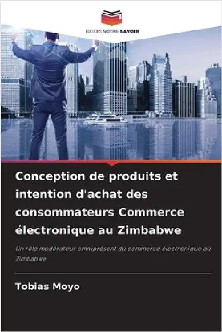 Conception de produits et intention d'achat des consommateurs Commerce électronique au Zimbabwe by Moyo, Tobias