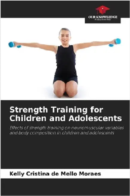 Strength Training for Children and Adolescents by de Mello Moraes, Kelly Cristina