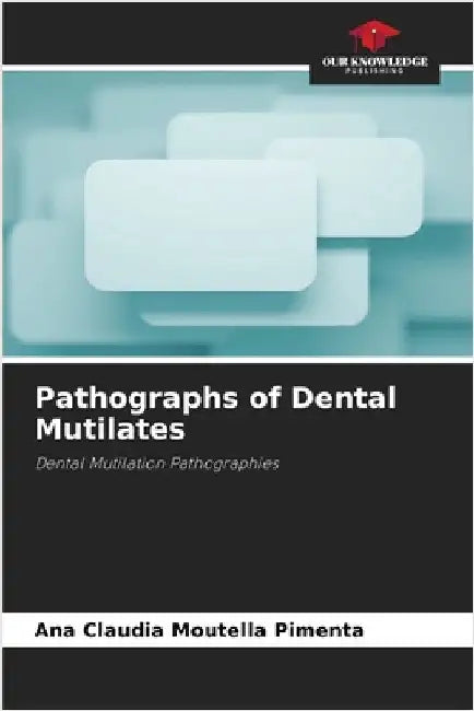 Pathographs of Dental Mutilates by Ana Claudia Moutella Pimenta