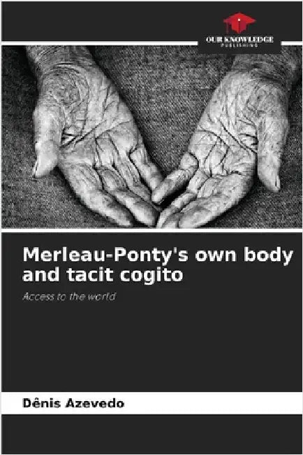 Merleau-Ponty's own body and tacit cogito by Dênis Azevedo
