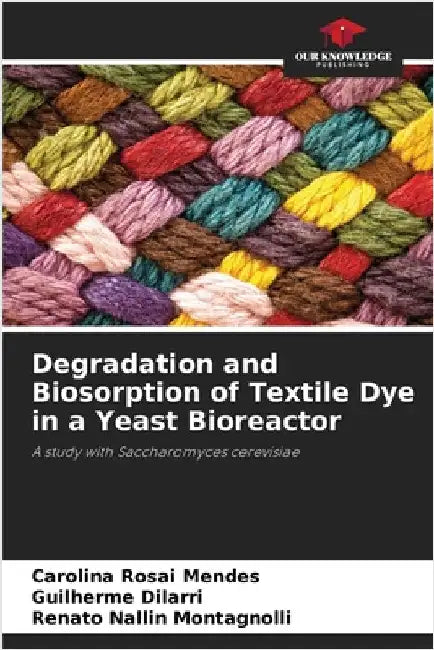 Degradation and Biosorption of Textile Dye in a Yeast Bioreactor by Rosai Mendes, Carolina