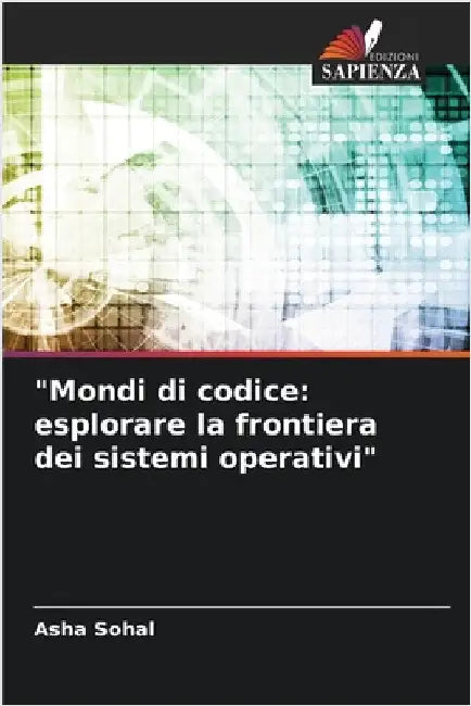 "Mondi di codice: esplorare la frontiera dei sistemi operativi" by Asha Sohal
