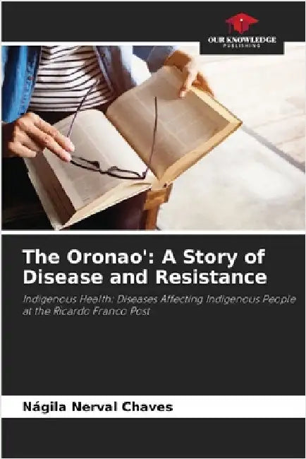 The Oronao': A Story of Disease and Resistance by Nágila Nerval Chaves