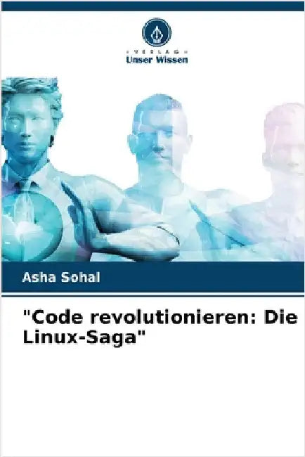 "Code revolutionieren: Die Linux-Saga" by Asha Sohal