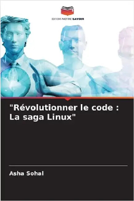 "Révolutionner le code: La saga Linux" by Sohal, Asha