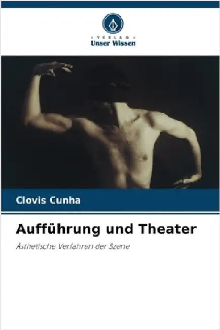 Aufführung und Theater by Cunha, Clovis