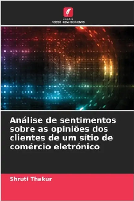 Análise de sentimentos sobre as opiniões dos clientes de um sítio de comércio eletrónico by Shruti Thakur