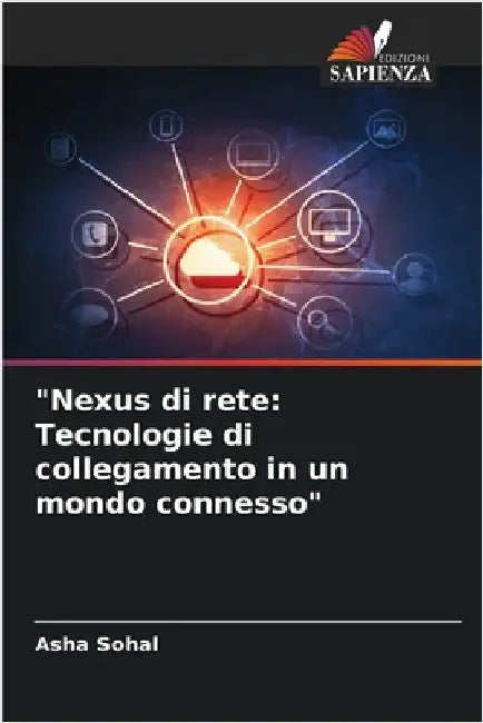 "Nexus di rete: Tecnologie di collegamento in un mondo connesso" by Asha Sohal