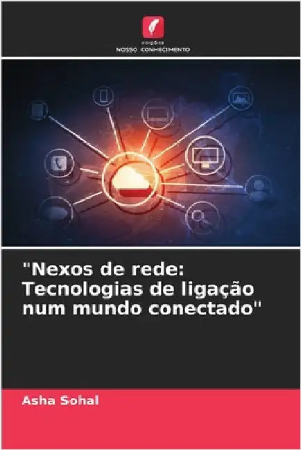 "Nexos de rede: Tecnologias de ligação num mundo conectado" by Sohal, Asha