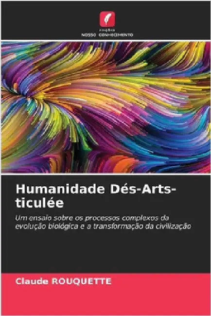 Humanidade Dés-Arts-ticulée by Claude Rouquette