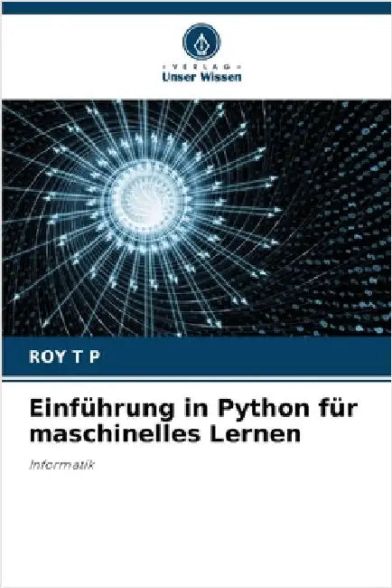 Einführung in Python für maschinelles Lernen by T. P., Roy