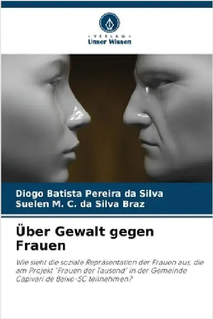 Über Gewalt gegen Frauen by Da Silva, Diogo Batista Pereira