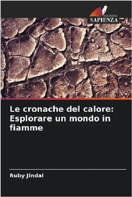 Le cronache del calore: Esplorare un mondo in fiamme by Jindal, Ruby