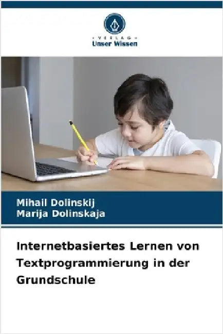 Internetbasiertes Lernen von Textprogrammierung in der Grundschule by Dolinskij, Mihail