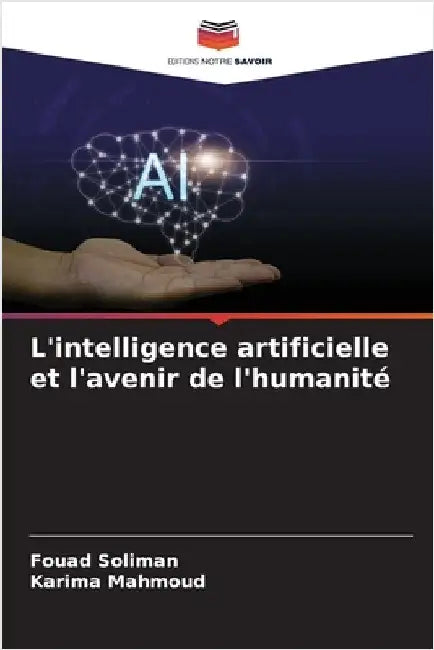 L'intelligence artificielle et l'avenir de l'humanité by Fouad Soliman