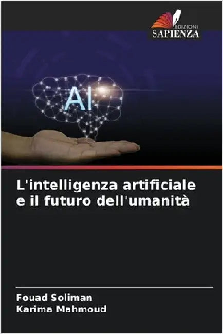 L'intelligenza artificiale e il futuro dell'umanità by Fouad Soliman