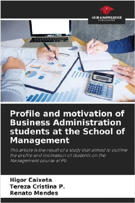 Profile and motivation of Business Administration students at the School of Management by Caixeta, Higor