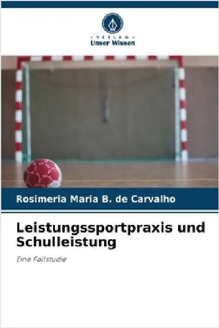 Leistungssportpraxis und Schulleistung by Rosimeria Maria B. de Carvalho