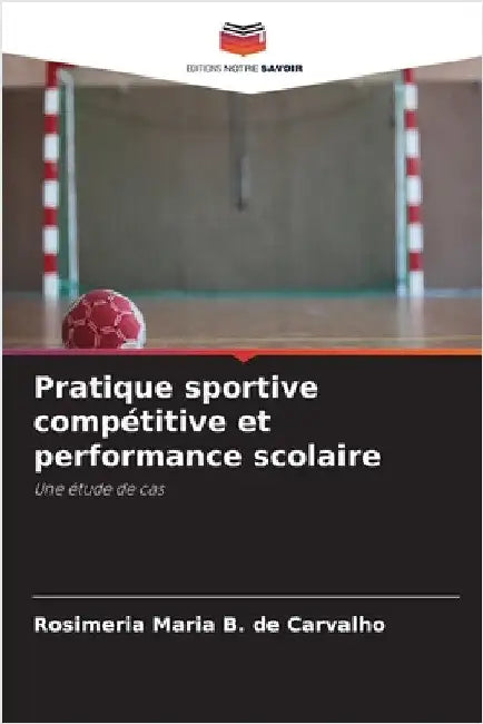 Pratique sportive compétitive et performance scolaire by Rosimeria Maria B. de Carvalho