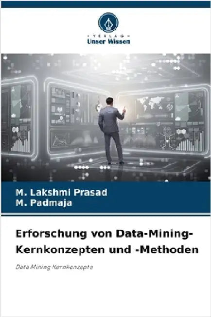 Erforschung von Data-Mining-Kernkonzepten und -Methoden by Prasad, M. Lakshmi