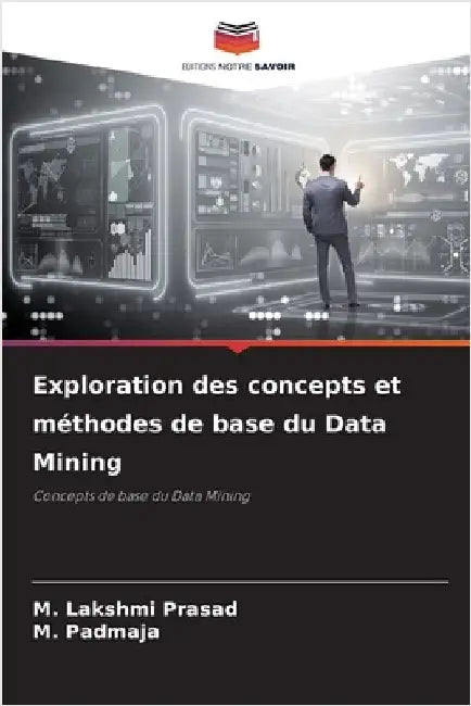 Exploration des concepts et méthodes de base du Data Mining by M. Lakshmi Prasad