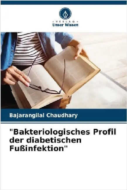 "Bakteriologisches Profil der diabetischen Fußinfektion" by Bajarangilal Chaudhary