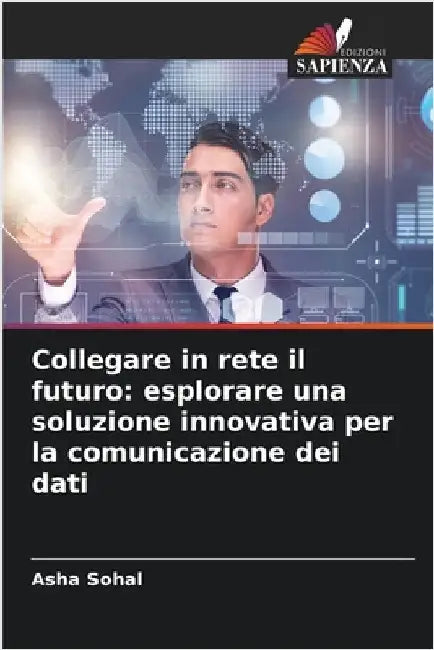 Collegare in rete il futuro: esplorare una soluzione innovativa per la comunicazione dei dati by Asha Sohal